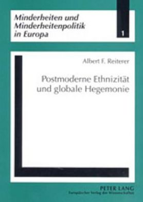 Cover for Albert F Reiterer · Postmoderne Ethnizitaet Und Globale Hegemonie - Minderheiten Und Minderheitenpolitik in Europa (Paperback Book) (2001)