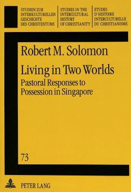 Cover for Robert M. Solomon · Living in Two Worlds: Pastoral Responses to Possession in Singapore - Studies in the Intercultural History of Christianity (Paperback Book) (1994)