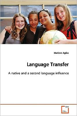Language Transfer: a Native and a Second Language Influence - Mariann Agócs - Books - VDM Verlag Dr. Müller - 9783639140255 - April 3, 2009