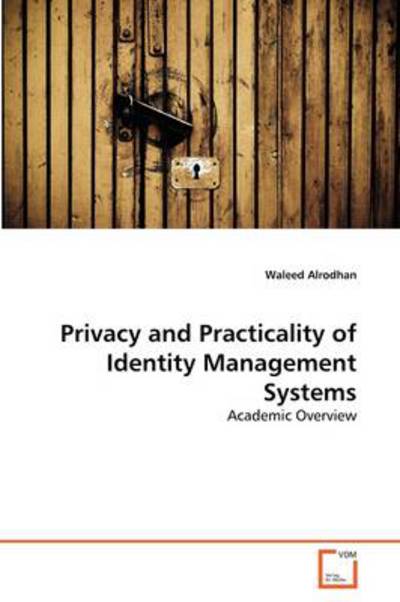 Cover for Waleed Alrodhan · Privacy and Practicality of Identity Management Systems: Academic Overview (Paperback Bog) (2011)