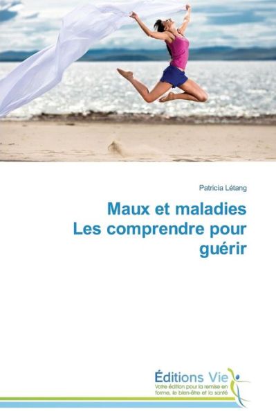 Cover for Patricia Létang · Maux et Maladies  Les Comprendre Pour Guérir (Paperback Book) [French edition] (2018)