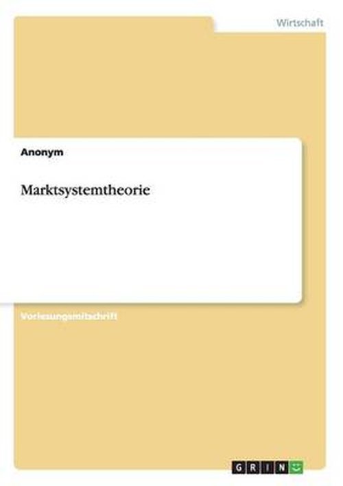 Marktsystemtheorie - Anonym - Bøger - GRIN Verlag GmbH - 9783656756255 - 2. oktober 2014