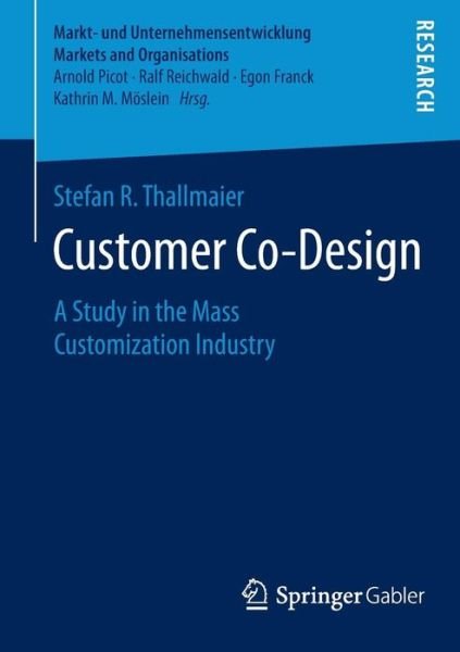 Stefan R. Thallmaier · Customer Co-Design: A Study in the Mass Customization Industry - Markt- und Unternehmensentwicklung Markets and Organisations (Paperback Book) [2015 edition] (2014)