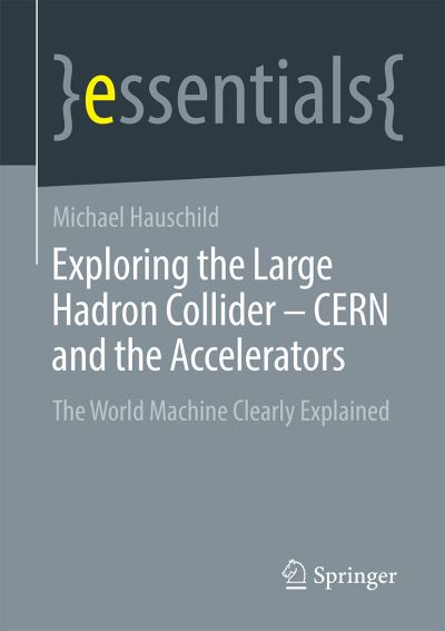 Cover for Hauschild · Exploring the Large Hadron Collider CERN and the Accelerators (Book) (2021)