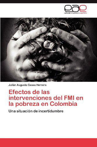 Cover for Julián Augusto Casas Herrera · Efectos De Las Intervenciones Del Fmi  en La Pobreza en Colombia: Una Situación De Incertidumbre (Paperback Book) [Spanish edition] (2012)