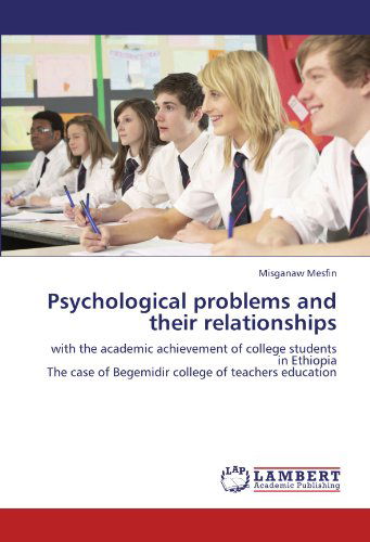 Cover for Misganaw Mesfin · Psychological Problems and Their Relationships: with the Academic Achievement of College Students in Ethiopia  the Case of Begemidir College of Teachers Education (Paperback Book) (2012)