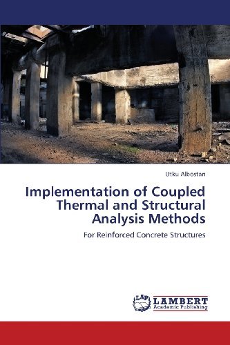 Cover for Utku Albostan · Implementation of Coupled Thermal and Structural Analysis Methods: for Reinforced Concrete Structures (Pocketbok) (2013)