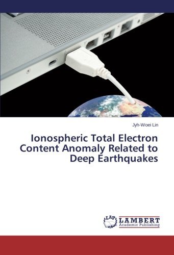 Ionospheric Total Electron Content Anomaly Related to Deep Earthquakes - Jyh-woei Lin - Bøker - LAP LAMBERT Academic Publishing - 9783659544255 - 20. mai 2014