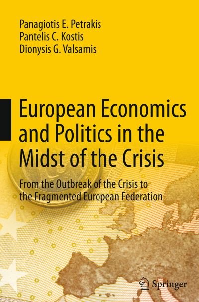 Cover for Panagiotis E. Petrakis · European Economics and Politics in the Midst of the Crisis: From the Outbreak of the Crisis to the Fragmented European Federation (Pocketbok) [Softcover reprint of the original 1st ed. 2013 edition] (2016)