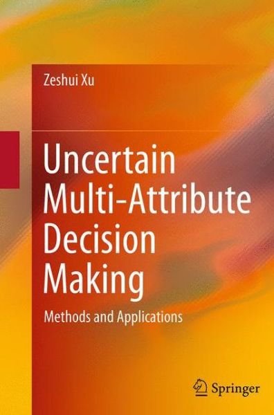 Cover for Zeshui Xu · Uncertain Multi-Attribute Decision Making: Methods and Applications (Taschenbuch) [Softcover reprint of the original 1st ed. 2015 edition] (2016)