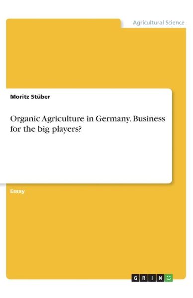 Organic Agriculture in Germany. - Stüber - Books -  - 9783668818255 - 