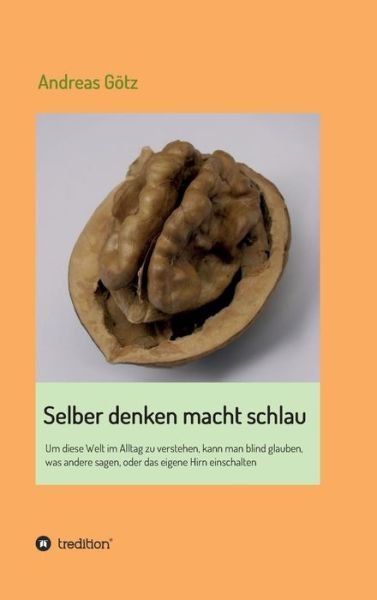 Selber Denken Macht Schlau - Andreas Gotz - Books - Tredition Gmbh - 9783732353255 - October 21, 2015