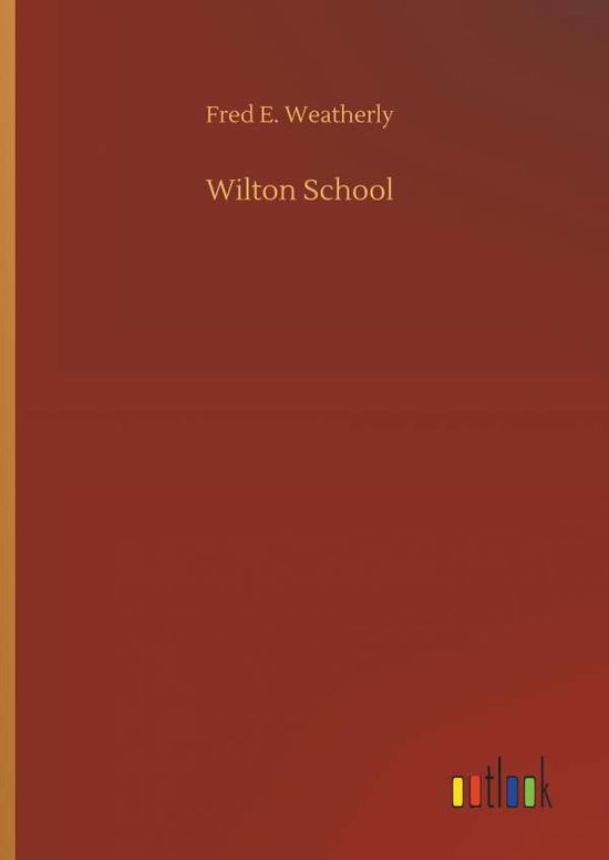 Cover for Fred E Weatherly · Wilton School (Hardcover Book) (2018)