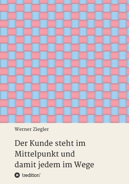 Cover for Ziegler · Der Kunde steht im Mittelpunkt (Book) (2017)