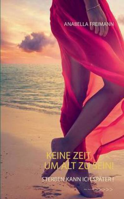 Cover for Anabella Freimann · Keine Zeit, Um Alt Zu Sein (Paperback Bog) (2015)