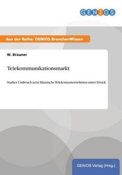 Cover for W Brauner · Telekommunikationsmarkt: Starker Umbruch setzt klassische Telekomunternehmen unter Druck (Paperback Book) (2015)