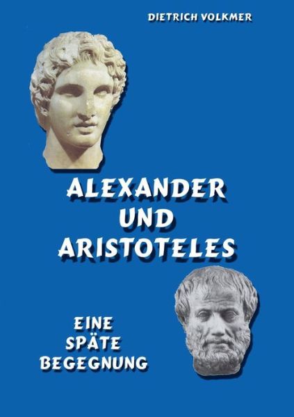 Cover for Dietrich Volkmer · Alexander Und Aristoteles (Paperback Book) (2015)