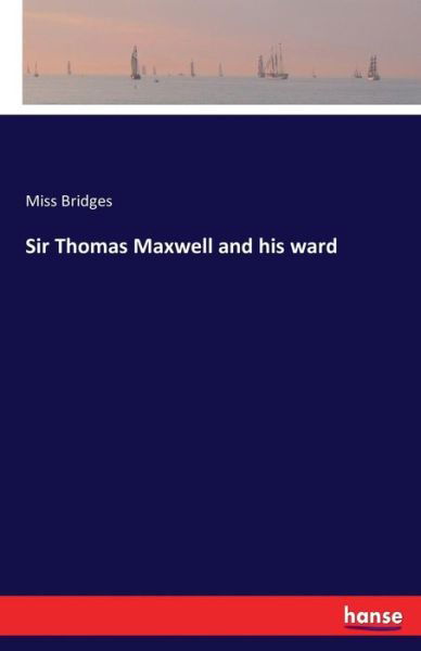 Sir Thomas Maxwell and his ward - Bridges - Books -  - 9783741193255 - July 12, 2016