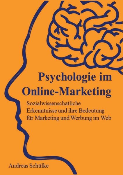 Psychologie im Online-Marketing - Schülke - Books -  - 9783744837255 - June 9, 2017