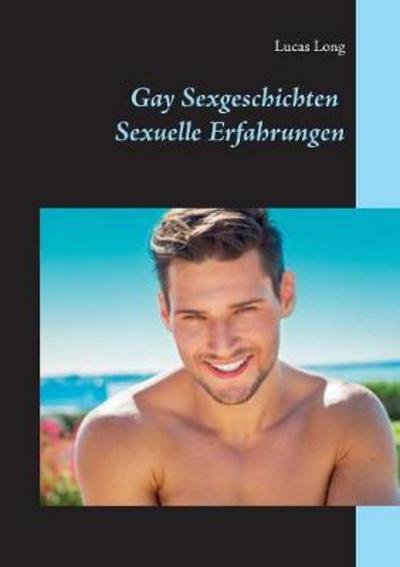 Gay Sexgeschichten: Sexuelle Erfah - Long - Boeken -  - 9783744882255 - 2 oktober 2017