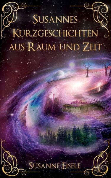 Cover for Susanne Eisele · Susannes Kurzgeschichten aus Raum und Zeit (Paperback Book) (2019)