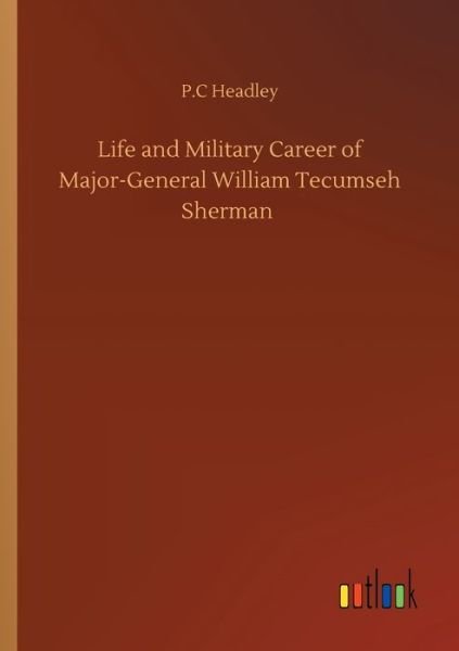 Cover for P C Headley · Life and Military Career of Major-General William Tecumseh Sherman (Paperback Book) (2020)