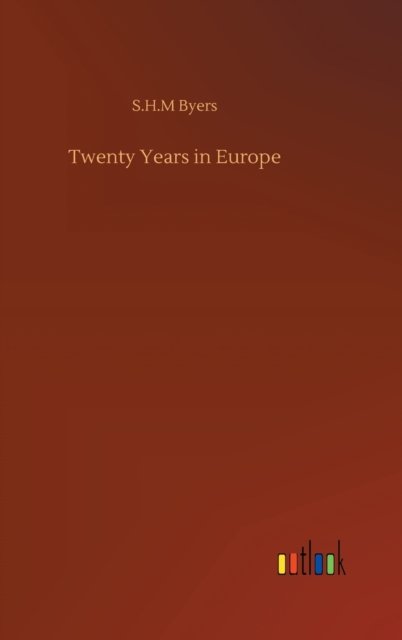 Cover for S H M Byers · Twenty Years in Europe (Gebundenes Buch) (2020)