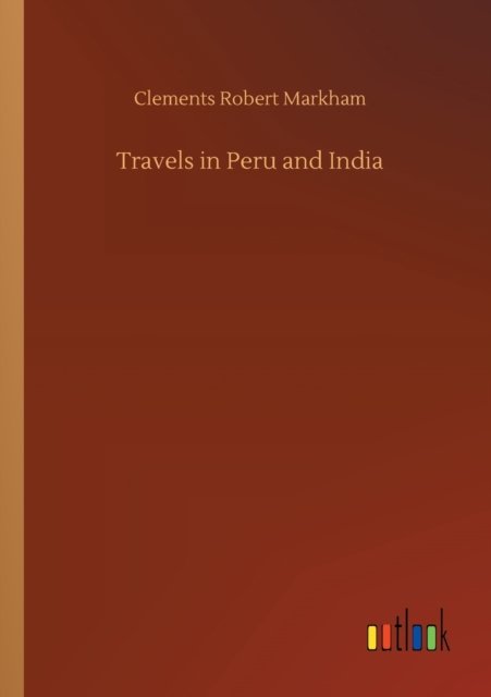 Cover for Clements Robert Markham · Travels in Peru and India (Paperback Book) (2020)