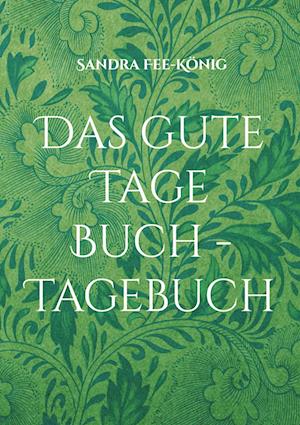 Cover for Sandra Fee-König · Das gute Tage Buch - Tagebuch (Paperback Book) (2021)
