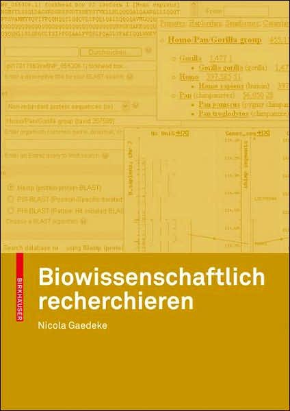 Nicola Gaedeke · Biowissenschaftlich Recherchieren: Uber den Einsatz Von Datenbanken Und Anderen Ressourcen Der Bioinformatik (Pocketbok) [German, 2007 edition] (2007)
