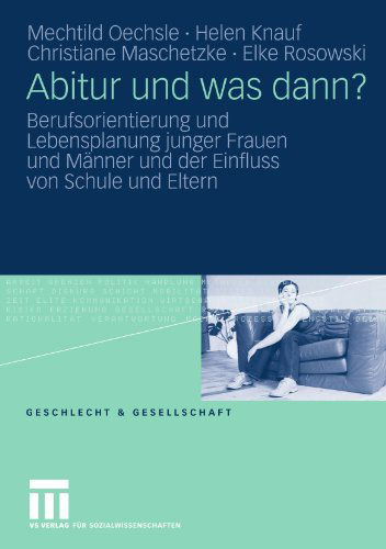 Cover for Mechtild Oechsle · Abitur Und Was Dann?: Berufsorientierung Und Lebensplanung Junger Frauen Und Manner Und Der Einfluss Von Schule Und Eltern - Geschlecht Und Gesellschaft (Paperback Book) [2009 edition] (2009)