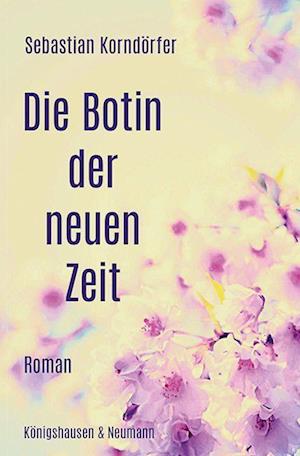 Cover for Sebastian Korndörfer · Die Botin der neuen Zeit (Book) (2023)