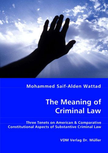 Cover for Mohammed Wattad · The Meaning of Criminal Law: Three Tenets on American &amp; Comparative Constitutional Aspects of Substantive Criminal Law (Paperback Book) (2008)