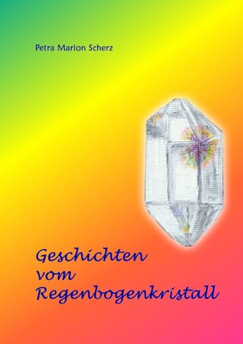 Cover for Petra Marion Scherz · Geschichten Vom Regenbogenkristall (Paperback Book) [German edition] (2008)
