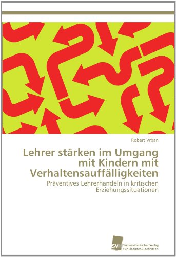 Cover for Robert Vrban · Lehrer Stärken Im Umgang Mit Kindern Mit Verhaltensauffälligkeiten: Präventives Lehrerhandeln in Kritischen Erziehungssituationen (Paperback Book) [German edition] (2011)