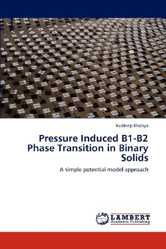 Cover for Kuldeep Kholiya · Pressure Induced B1-b2 Phase Transition in Binary Solids: a Simple Potential Model Approach (Paperback Bog) (2012)