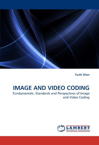 Cover for Yushi Shen · Image and Video Coding: Fundamentals, Standards and Perspectives of Image and Video Coding (Paperback Book) (2010)