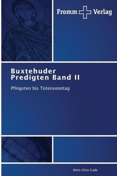 Buxtehuder Predigten Band Ii: Pfingsten Bis Totensonntag - Hans-otto Gade - Böcker - Fromm Verlag - 9783841604255 - 16 oktober 2013