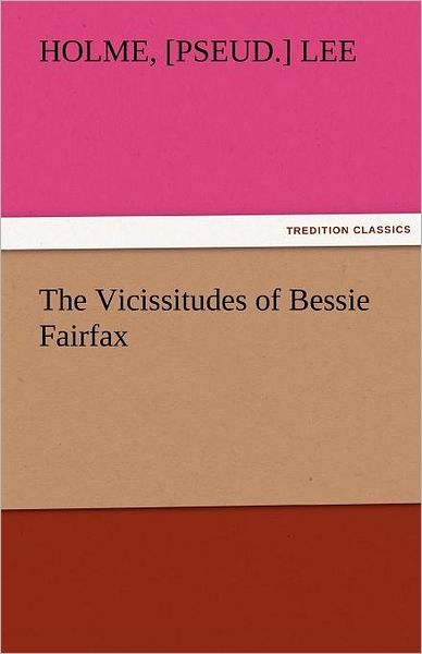 Cover for [pseud.] Lee Holme · The Vicissitudes of Bessie Fairfax (Tredition Classics) (Paperback Bog) (2011)