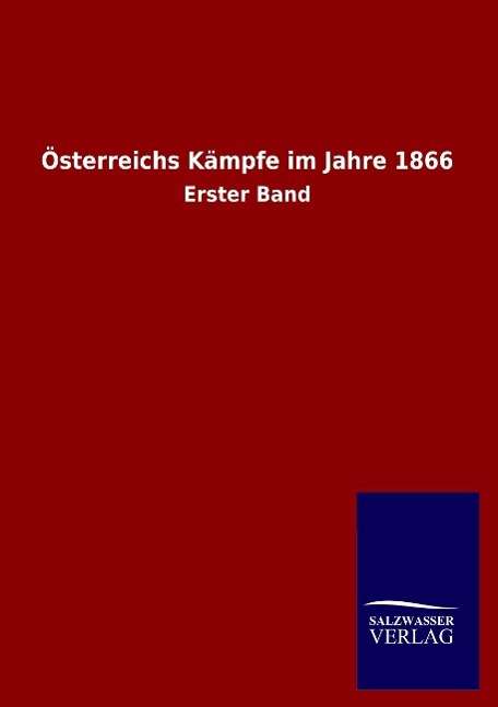 Österreichs Kämpfe Im Jahre 1866 - Ohne Autor - Książki - Salzwasser-Verlag GmbH - 9783846018255 - 28 stycznia 2014