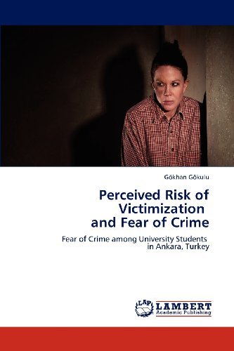 Cover for Gökhan Gökulu · Perceived Risk of Victimization   and Fear of Crime: Fear of Crime Among University Students   in Ankara, Turkey (Paperback Book) (2012)