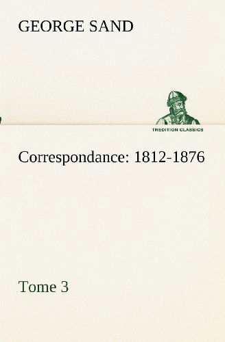 Cover for George Sand · Correspondance, 1812-1876  -  Tome 3 (Tredition Classics) (French Edition) (Paperback Bog) [French edition] (2012)