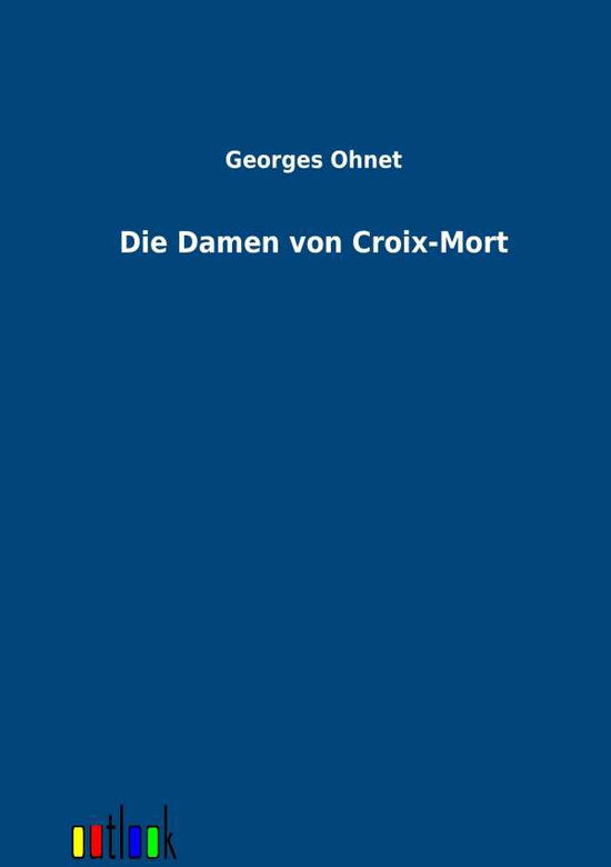 Cover for Georges Ohnet · Die Damen Von Croix-mort (Paperback Book) [German edition] (2011)