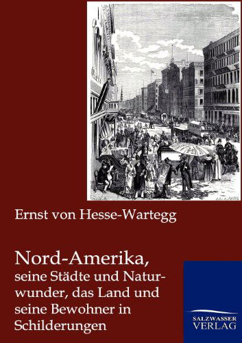 Cover for Ernst Von Hesse-wartegg · Nord-amerika, Seine Städte Und Naturwunder, Das Land Und Seine Bewohner in Schilderungen (Paperback Book) [German edition] (2012)