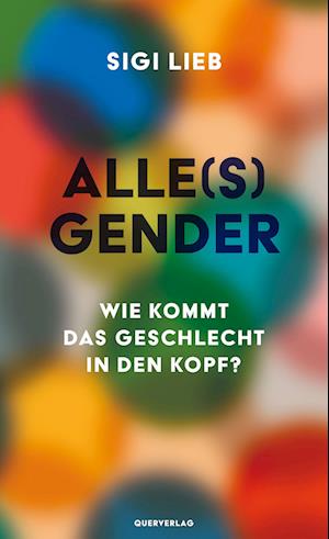 Cover for Sigi Lieb · Alle (s) Gender: Wie kommt das Geschlecht in den Kopf? (Book) (2023)