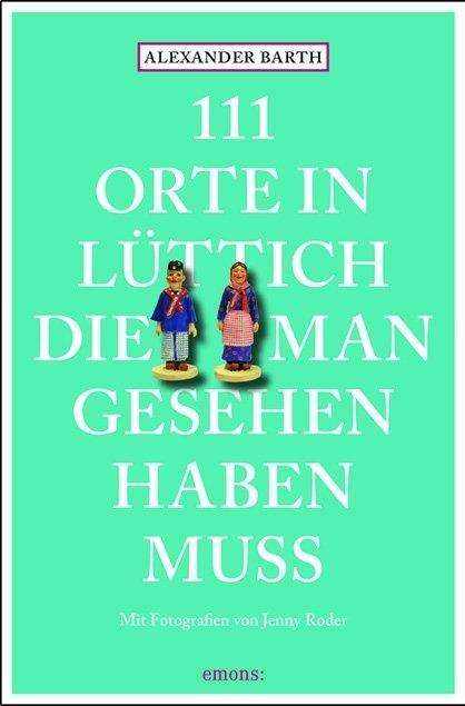 111 Orte in Lüttich,die man geseh - Barth - Books -  - 9783954519255 - 