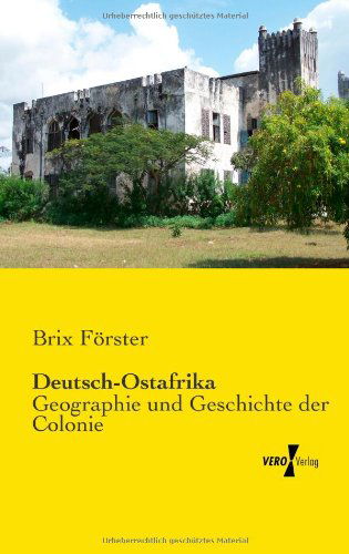 Cover for Brix Foerster · Deutsch-ostafrika - Geographie Und Geschichte Der Colonie (Paperback Book) [German edition] (2019)