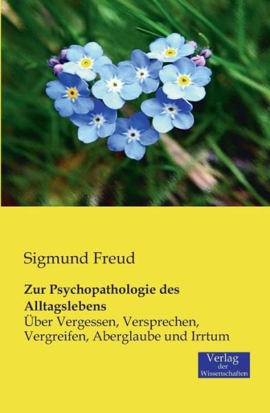Cover for Sigmund Freud · Zur Psychopathologie des Alltagslebens: UEber Vergessen, Versprechen, Vergreifen, Aberglaube und Irrtum (Paperback Book) [German edition] (2019)