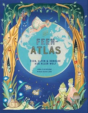 Der Feen-Atlas - Anna Claybourne - Książki - Laurence King Verlag - 9783962442255 - 1 września 2022