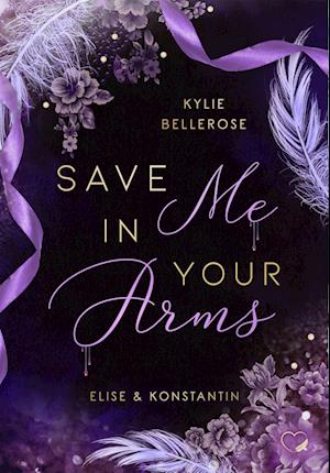 Cover for Kylie Bellerose · Save me in your Arms (Book) (2023)